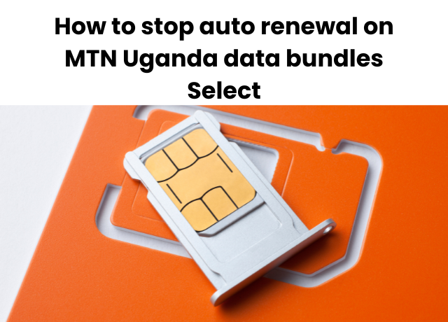 How to stop auto renewal on MTN Uganda data bundles